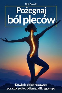 Cover Pozegnaj ból pleców. Dowiedz sie, jak na zawsze poradzic sobie z bólem szyi i kregoslupa! (eBook, ePUB)