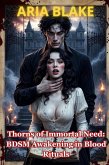 Thorns of Immortal Need: BDSM Awakening in Blood Rituals (eBook, ePUB) Thorns of Immortal Need: BDSM Awakening in Blood Rituals (eBook, ePUB)