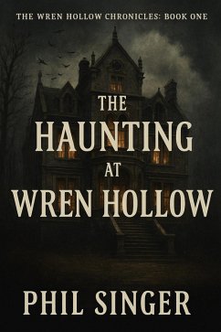 The Haunting at Wren Hollow (The House on Wren Hollow Chronicles, #1) (eBook, ePUB) - Singer, Phillip