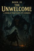 Book III - The Unwelcome: A World That Eats its Heroes (eBook, ePUB)
