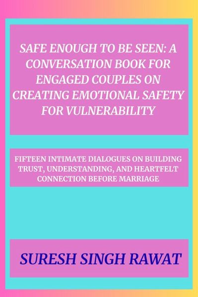 Safe Enough to Be Seen: A Conversation Book for Engaged Couples on Creating Emotional Safety for Vulnerability (eBook, ePUB) Safe Enough to Be Seen: A Conversation Book for Engaged Couples on Creating Emotional Safety for Vulnerability (eBook, ePUB)