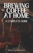 Brewing Coffee at Home: A Complete... - Bild 1