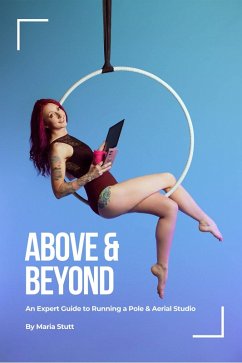 Cover Above & Beyond: An Expert Guide to Running A Successful Pole & Aerial Studio (eBook, ePUB)