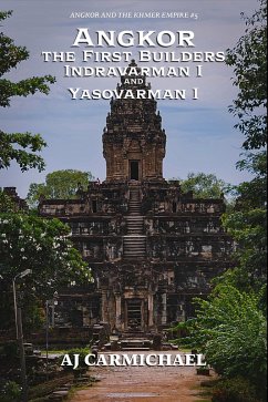 Angkor, the First Builders, Indravarman I and Yasovarman I (Angkor and the Khmer Empire, #5) (eBook, ePUB) - Carmichael, Aj