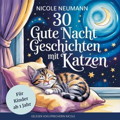 30 Gute Nacht Geschichten mit Katzen für Kinder ab 1 Jahr: (MP3-Download) - Nicole Neumann