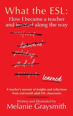 What the ESL: How I became a teacher and learned along the way (eBook, ePUB) - Graysmith, Melanie