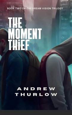 The Moment Thief (Dream Vision Trilogy, #2) (eBook, ePUB) - Thurlow, Andrew
