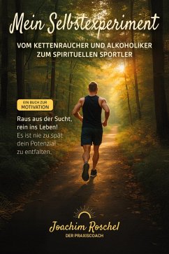 Cover MEIN SELBSTEXPERIMENT - Vom Kettenraucher und Alkoholiker zum spirituellen Sportler (eBook, ePUB)