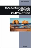 Rockaway Beach, Oregon Travel Guide 2025 Edition: Classic Coastal Charm, Local Eats, and Relaxing Ocean Views (eBook, ePUB)