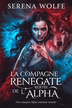 Cover La Compagne Renégate Rejetée de l'Alpha : Une Romance Alpha Ennemis-Amants (eBook, ePUB)