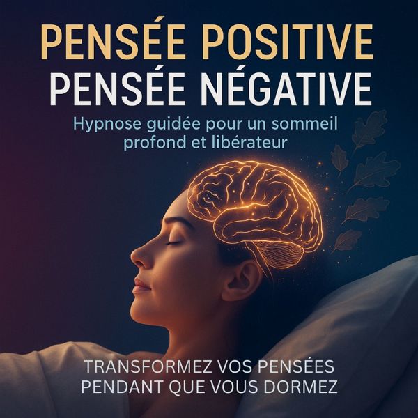 Pensée positive – Pensée négative: Hypnose guidée pour un sommeil profond et libérateur (MP3-Download) Pensée positive – Pensée négative: Hypnose guidée pour un sommeil profond et libérateur (MP3-Download)