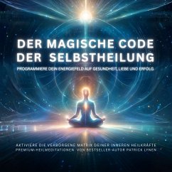 Cover Der magische Code der Selbstheilung: Programmiere dein Energiefeld auf Gesundheit, Liebe und Erfolg (MP3-Download)