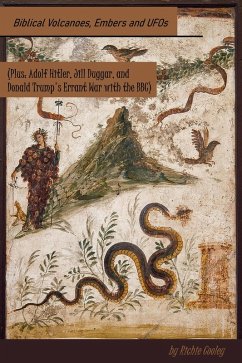 Cover Biblical Volcanoes, Embers and UFOs (Plus: Adolf Hitler, Jill Duggar, and Donald Trump's Errant War with the BBC) (eBook, ePUB)