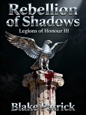 Rebellion Of Shadows (Legions of Honour, #3) (eBook, ePUB)