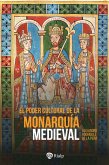 El poder cultural de la monarquía medieval (eBook, ePUB)