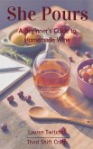 She Pours: A Beginner's Guide to Homemade Wine (eBook, ePUB)