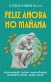 Feliz ahora no mañana: El pensamiento positivo no es suficiente, necesitamos hacer uso de la razón (eBook, ePUB)
