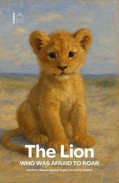 Cover The Lion Who Was Afraid to Roar And Other Bilingual Spanish-English Stories for Children (eBook, ePUB)
