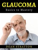 Glaucoma - Basics to Mastery (eBook, ePUB)