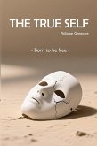 The True Self - Born to be free (eBook, ePUB)