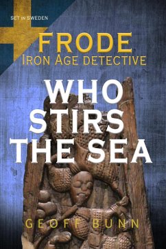 Who stirs the sea (Frode: Iron Age Detective) (eBook, ePUB) - Bunn, Geoff Who stirs the sea (Frode: Iron Age Detective) (eBook, ePUB) - Bunn, Geoff