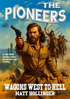 Wagons West to Hell (The Pioneers, #1) (eBook, ePUB) - Hollinger, Matt Wagons West to Hell (The Pioneers, #1) (eBook, ePUB) - Hollinger, Matt