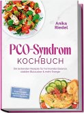 PCO-Syndrom Kochbuch: Die leckersten Rezepte für hormonelle Balance, stabilen Blutzucker & mehr Energie - inkl. 30-Tage-Ernährungsplan, Frühstücksideen, Low-Carb-Brote, Dips & Aufstriche, Desserts (eBook, ePUB)