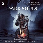 Dark Souls: za granyu smerti. Istoriya sozdaniya Demon's Souls, Dark Souls, Dark Souls II (MP3-Download)