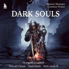 Dark Souls: za granyu smerti. Istoriya sozdaniya Demon's Souls, Dark Souls, Dark Souls II (MP3-Download) - Mechery, Damien; Romier, Sylvain
