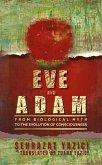 Eve And Adam: From Biological Myth To The Evolution Of Consciousness (Eteryanism Philosophy, #2) (eBook, ePUB) Eve And Adam: From Biological Myth To The Evolution Of Consciousness (Eteryanism Philosophy, #2) (eBook, ePUB)