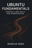 Ubuntu Fundamentals: Essential Linux Skills and Administration (eBook, ePUB)