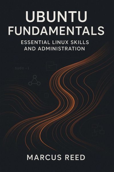 Ubuntu Fundamentals: Essential Linux Skills and Administration (eBook, ePUB)