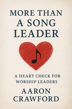 More than a song leader: a heart check for worship leaders (eBook, ePUB) - Crawford, Aaron
