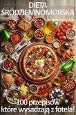 Dieta Sródziemnomorska. 100 przepisów, które wysadzaja z fotela! (eBook, ePUB)