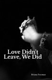 Love Didn't Leave, We Did (eBook, ePUB) Love Didn't Leave, We Did (eBook, ePUB)