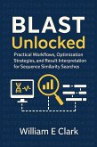 BLAST Unlocked: Practical Workflows, Optimization Strategies, and Result Interpretation for Sequence Similarity Searches (eBook, ePUB)
