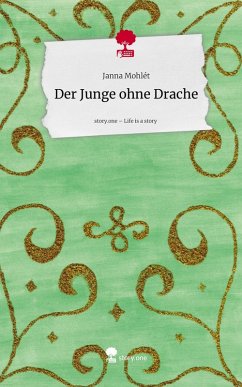 Der Junge ohne Drache. Life is a Story - story.one - Mohlét, Janna Der Junge ohne Drache. Life is a Story - story.one - Mohlét, Janna
