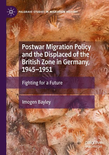 Postwar Migration Policy and the Displaced of the British Zone in Germany, 1945-1951