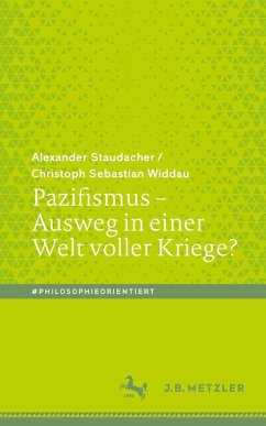 Pazifismus - Ausweg in einer Welt voller Kriege? - Staudacher, Alexander;Widdau, Christoph Sebastian