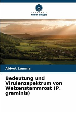 Bedeutung und Virulenzspektrum von Weizenstammrost (P. graminis) - Lemma, Abiyot Bedeutung und Virulenzspektrum von Weizenstammrost (P. graminis) - Lemma, Abiyot