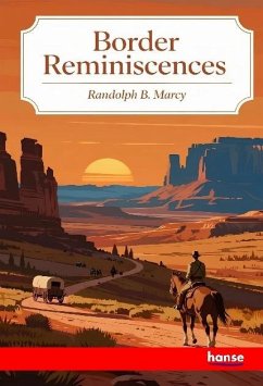 Border Reminiscences - Marcy, Randolph B. Border Reminiscences - Marcy, Randolph B.
