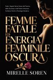 Femme Fatale ed Energia Femminile Oscura: Svela i Segreti Senza Tempo del Fascino, della Sicurezza e del Potere Attraverso Archetipi Antichi e Psicologia Moderna (eBook, ePUB)