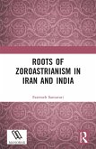 Roots of Zoroastrianism in Iran and India (eBook, PDF) Roots of Zoroastrianism in Iran and India (eBook, PDF)