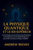 La Physique Quantique et le Soi Supérieur :La Convergence entre Science, Lois Ésotériques et Enseignement de Gurdjieff, Révélant le Lien entre Conscience, Énergie et Réalité. (eBook, ePUB)