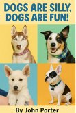Dogs are Silly Dogs are Fun! (eBook, ePUB)