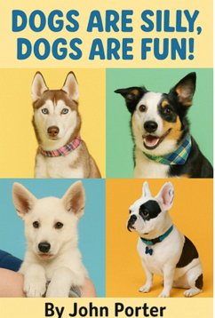 Dogs are Silly Dogs are Fun! (eBook, ePUB) - Porter, John