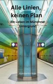 Alle Linien, kein Plan - Ein Leben im Münchner Untergrund (eBook, ePUB)