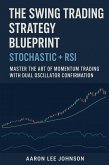 The Swing Trading Strategy Blueprint: Stochastic + RSI Master the Art of Momentum Trading with Dual Oscillator Confirmation (eBook, ePUB)
