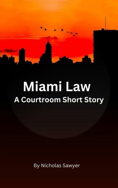 Miami Law (A Courtroom Short Story, #1) (eBook, ePUB) - Sawyer, Nicholas Miami Law (A Courtroom Short Story, #1) (eBook, ePUB) - Sawyer, Nicholas