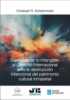 Salvaguardar lo intangible: el Derecho Internacional ante la destrucción intencional del patrimonio cultural inmaterial (eBook, ePUB) - Schreinmoser, Christoph R.